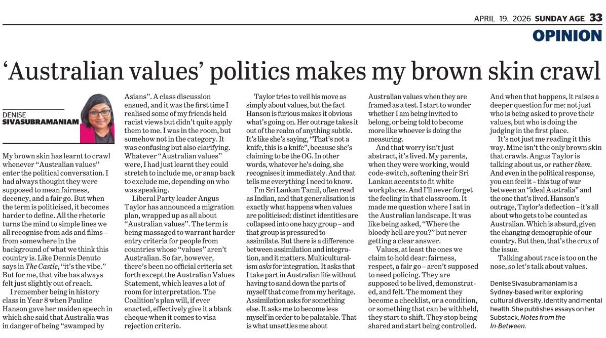 Op-ed page with the headline 'Australian values' politics makes my brown skin crawl' by Denise Sivasubramanian, Sunday Age Opinion, April 19, 2026, featuring author photo on the left.